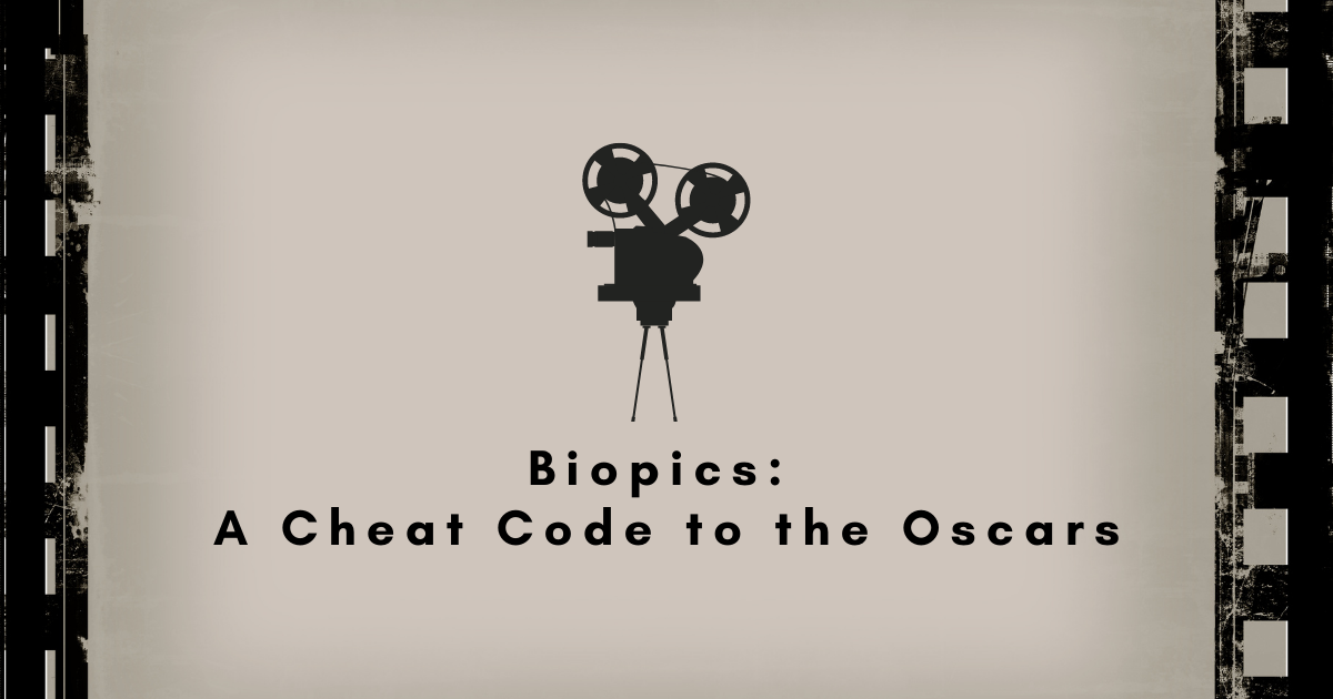 Biopics: a cheat code to the Oscars